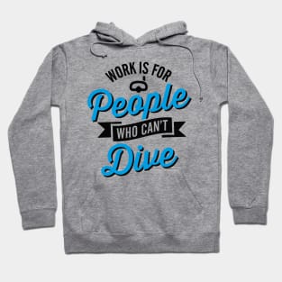 Work is for people who can't dive Hoodie
